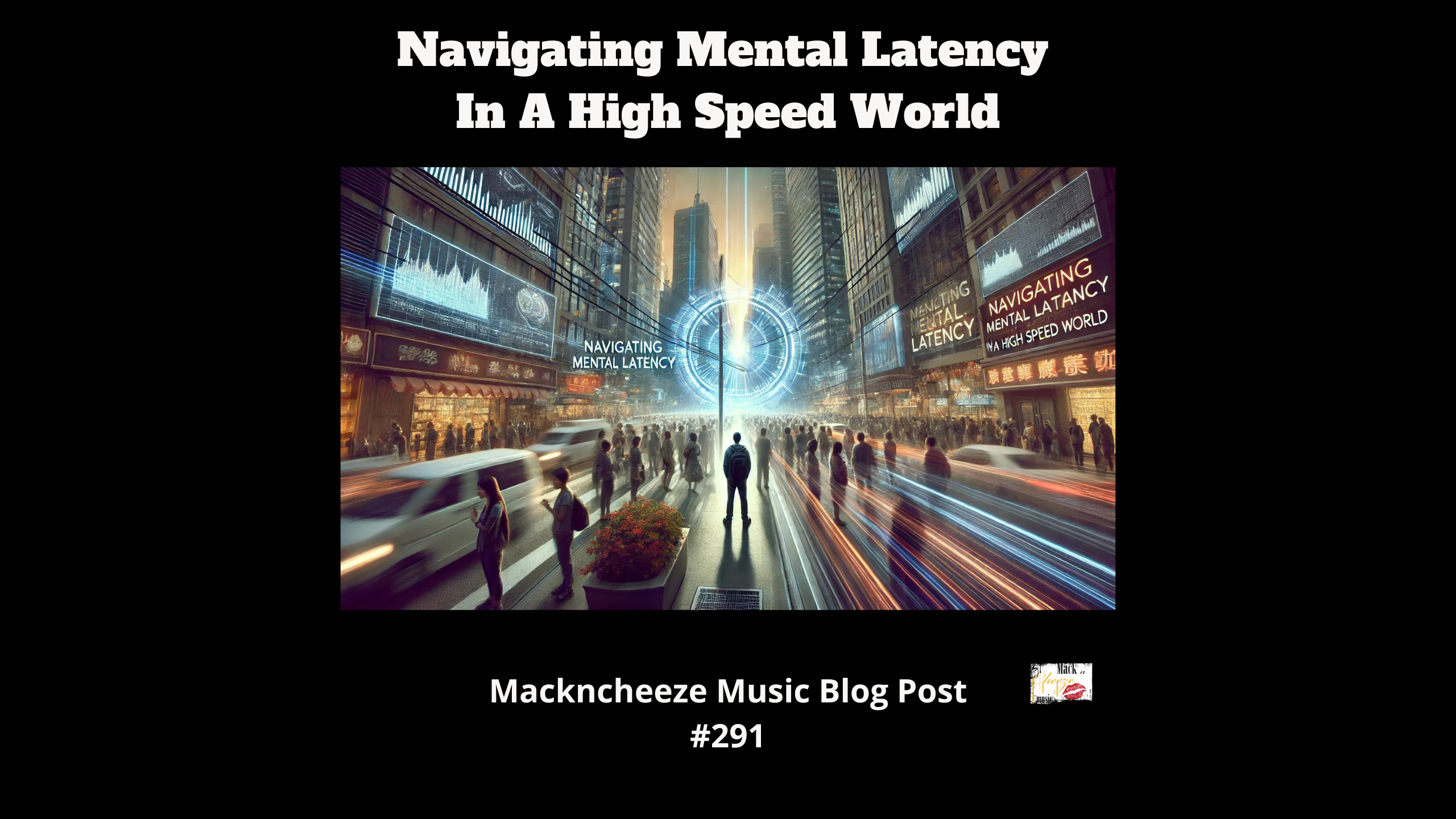 Navigating Mental Latency In A High Speed World