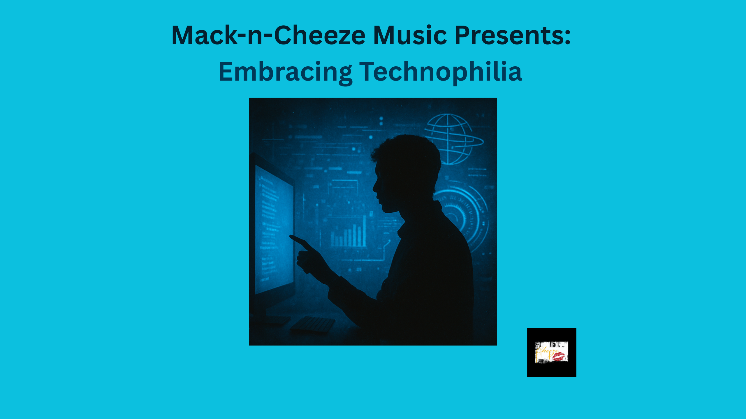 Mackncheeze Music Presents: Embracing Technophilia