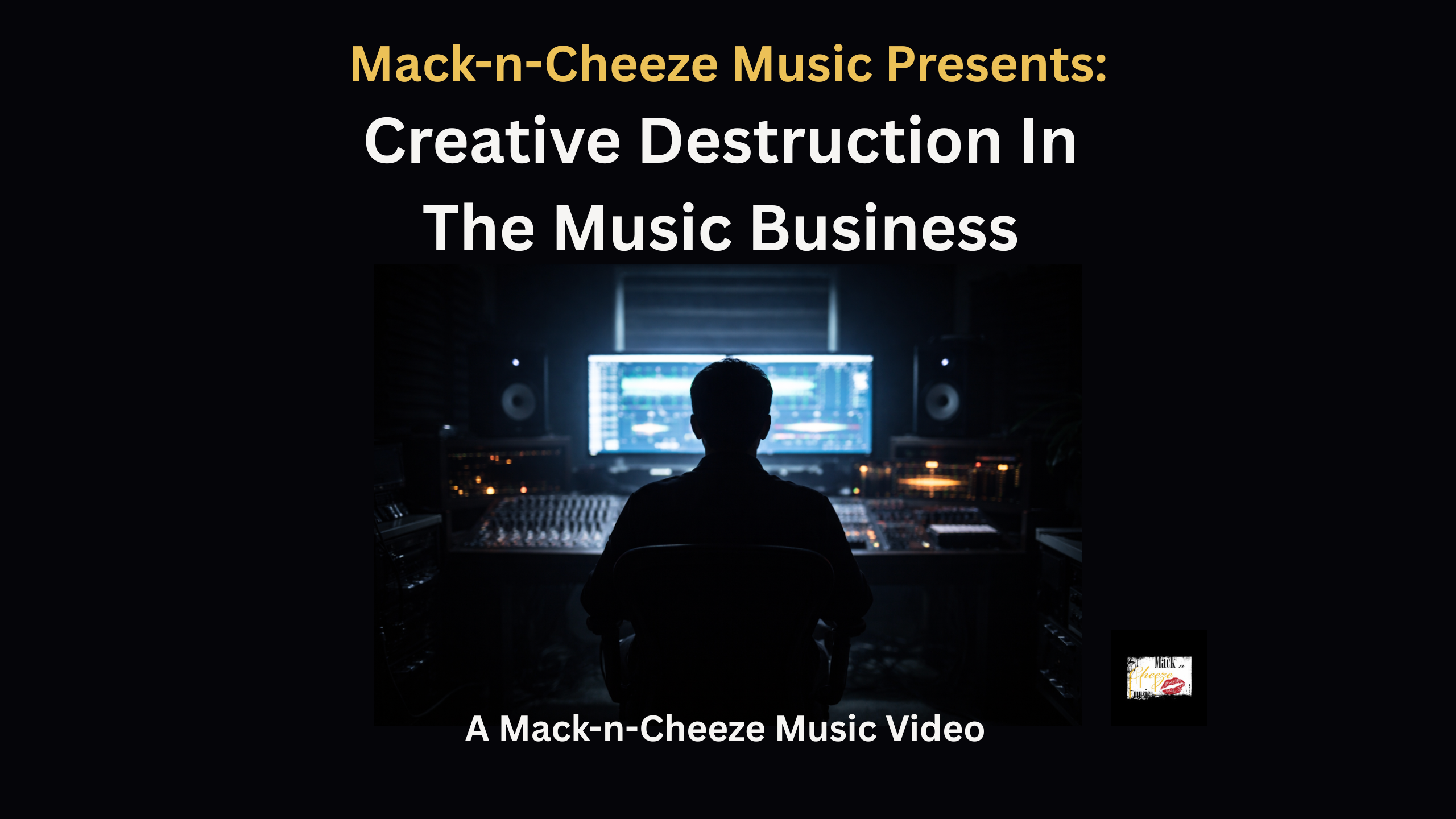 Mack-n-Cheeze Music Presents: Creative Destruction In The Music Business