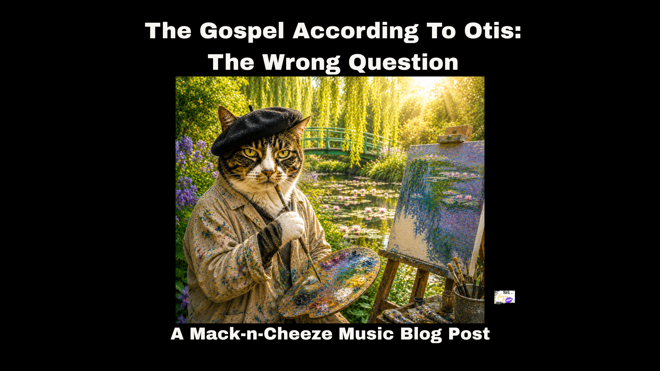 Otis, dressed as an Impressionist painter in a Monet-inspired garden, reflects on the Impressionist movement through the eyes of a cat. Surrounded by shifting light, a lily pond, and an unfinished canvas, he reminds creators that great art begins with perception, not perfection. Created for The Gospel According to Otis: The Wrong Question, this image accompanies a Mack-n-Cheeze Music blog exploring creativity, observation, and the importance of asking better questions.