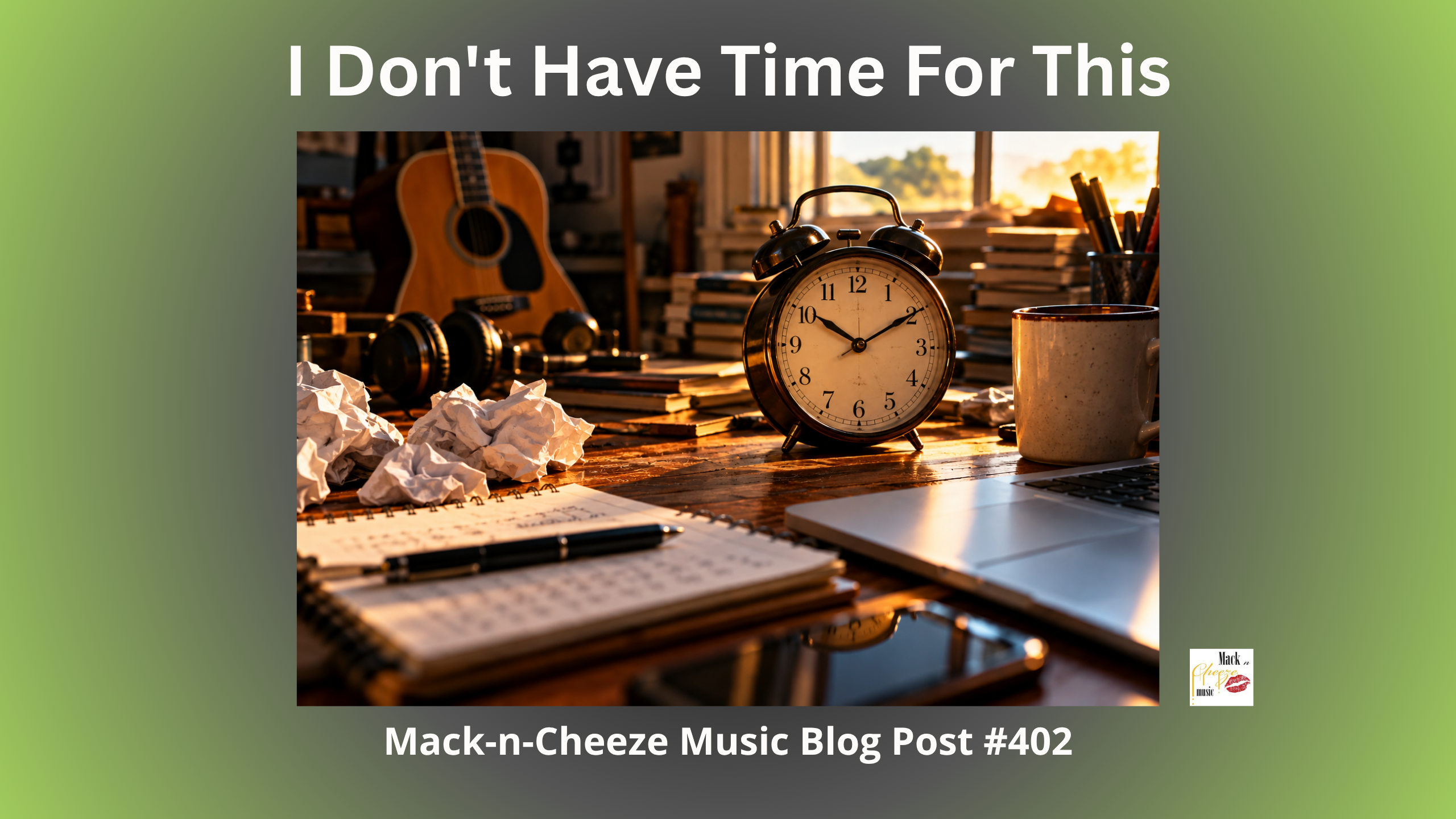 Time Constraints – I Don't Have Time For This – Mack-n-Cheeze Music